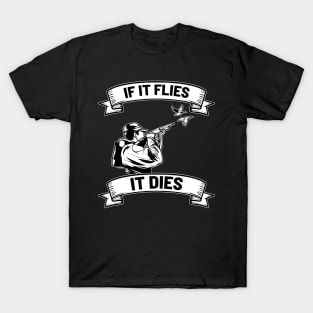 If it flies it dies - For Hunters T-Shirt